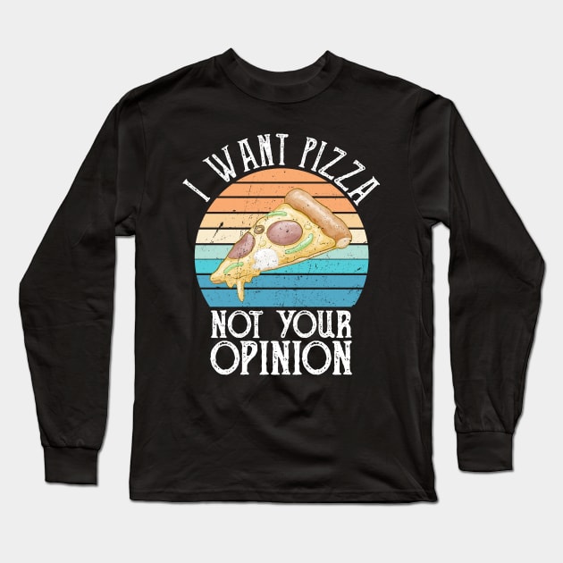 I Want Pizza Not Your Opinion funny pizza gift Long Sleeve T-Shirt by Gaming champion